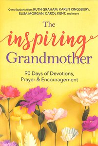 The Inspiring Grandmother: 90 Days of Devotions, Prayer & Encouragement The Inspiring Grandmother: 90 Days of Devotions, Prayer & Encouragement