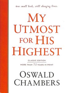 My Utmost For His Highest Classic Edition My Utmost For His Highest Classic Edition