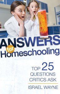 Answers For Homeschooling: Top 25 Questions Critics Ask Answers For Homeschooling: Top 25 Questions Critics Ask