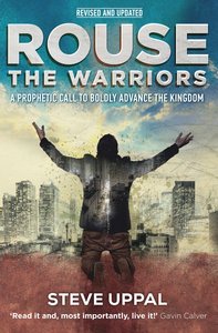 Rouse the Warriors: A Prophetic Call to Advance the Kingdom Rouse the Warriors: A Prophetic Call to Advance the Kingdom