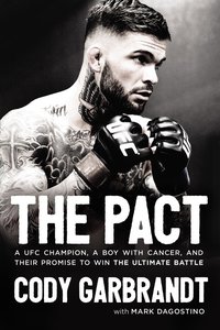 The Pact: A Ufc Champion, a Boy With Cancer, and Their Promise to Win the Ultimate Battle The Pact: A Ufc Champion, a Boy With Cancer, and Their Promise to Win the Ultimate Battle