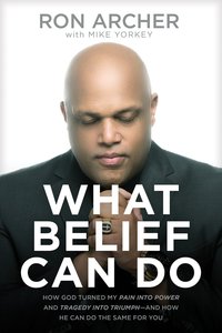 What Belief Can Do: How God Turned My Pain Into Power and Tragedy Into Triumph--And How He Can Do the Same For You What Belief Can Do: How God Turned My Pain Into Power and Tragedy Into Triumph--And How He Can Do the Same For You