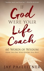 If God Were Your Life Coach: 60 Words of Wisdom From the One Who Knows You Best If God Were Your Life Coach: 60 Words of Wisdom From the One Who Knows You Best