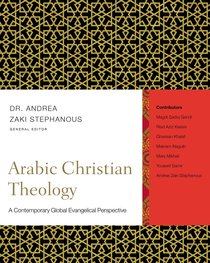 Arabic Christian Theology: A Contemporary Global Evangelical Perspective Arabic Christian Theology: A Contemporary Global Evangelical Perspective