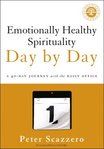 Emotionally Healthy Spirituality Day By Day: A 40-Day Journey With the Daily Office Emotionally Healthy Spirituality Day By Day: A 40-Day Journey With the Daily Office