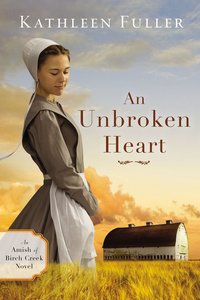 An Unbroken Heart (#02 in An Amish Of Birch Creek Novel Series) An Unbroken Heart (#02 in An Amish Of Birch Creek Novel Series)