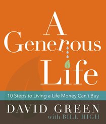 A Generous Life:10 Steps to Living a Life Money Cant Buy A Generous Life:10 Steps to Living a Life Money Cant Buy