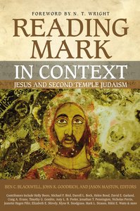 Reading Mark in Context: Jesus and Second Temple Judaism Reading Mark in Context: Jesus and Second Temple Judaism