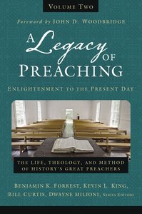 A Legacy of Preaching: Enlightenment to the Present Day (Vol 2) A Legacy of Preaching: Enlightenment to the Present Day (Vol 2)