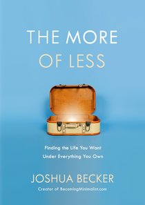 The More of Less: Finding the Life You Want Under Everything You Own The More of Less: Finding the Life You Want Under Everything You Own
