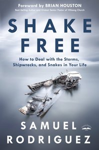 Shake Free: How to Deal With the Storms, Shipwrecks, and Snakes in Your Life Shake Free: How to Deal With the Storms, Shipwrecks, and Snakes in Your Life