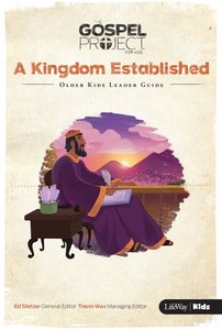 A Kingdom Established (Older Kids Leader Guide) (#04 in The Gospel Project For Kids 2015-18 Series) A Kingdom Established (Older Kids Leader Guide) (#04 in The Gospel Project For Kids 2015-18 Series)