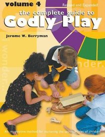 Complete Guide to Godly Play, the - Volume 4- Imaginative Approach For Telling Scripture Stories For Grades K-6 (#04 in The Complete Guide To Godly Play Series) Complete Guide to Godly Play, the - Volume 4- Imaginative Approach For Telling Scripture Stories For Grades K-6 (#04 in The Complete Guide To Godly Play Series)