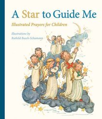 A Star to Guide Me: Illustrated Prayers For Children A Star to Guide Me: Illustrated Prayers For Children