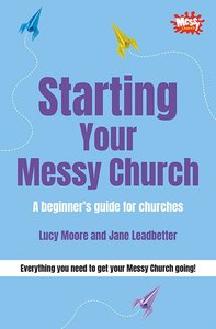Starting Your Messy Church (Messy Church Series) Starting Your Messy Church (Messy Church Series)