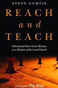 Reach and Teach: Educational Short-Term Missions as a Ministry of the Local Church Reach and Teach: Educational Short-Term Missions as a Ministry of the Local Church