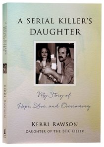A Serial Killers Daughter: My Story of Hope, Love and Overcoming A Serial Killers Daughter: My Story of Hope, Love and Overcoming