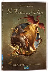 The Fantasy Makers: Faith in Imagination - Tolkien, Lewis and Macdonald The Fantasy Makers: Faith in Imagination - Tolkien, Lewis and Macdonald
