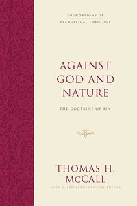 Against God and Nature: The Doctrine of Sin (Foundations Of Evangelical Theology Series) Against God and Nature: The Doctrine of Sin (Foundations Of Evangelical Theology Series)