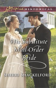 His Substitute Mail-Order Bride (Return to Cowboy Creek) (Love Inspired Series Historical) His Substitute Mail-Order Bride (Return to Cowboy Creek) (Love Inspired Series Historical)