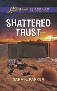Shattered Trust (Love Inspired Suspense Series) Shattered Trust (Love Inspired Suspense Series)