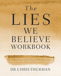 The Lies We Believe: Winning the Battle For Your Mind (Workbook) The Lies We Believe: Winning the Battle For Your Mind (Workbook)