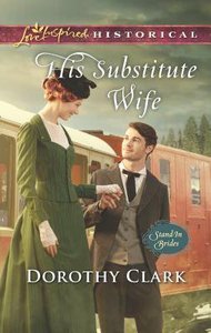 His Substitute Wife (Stand-In Brides) (Love Inspired Series Historical) His Substitute Wife (Stand-In Brides) (Love Inspired Series Historical)