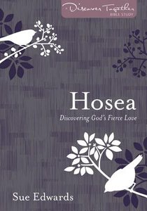 Hosea: Discovering Gods Fierce Love (Discover Together Bible Study Series) Hosea: Discovering Gods Fierce Love (Discover Together Bible Study Series)
