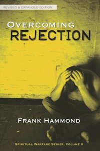 Spiritual Warfare #02: Overcoming Rejection (Rev & Expanded Edition) Spiritual Warfare #02: Overcoming Rejection (Rev & Expanded Edition)