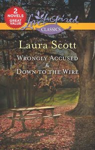 Wrongly Accused & Down to the Wire (2 Books in 1) (Love Inspired Suspense Series) Wrongly Accused & Down to the Wire (2 Books in 1) (Love Inspired Suspense Series)