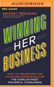 Winning Her Business: How to Transform the Customer Experience For the Worlds Most Powerful Consumers (Unabridged, Mp3) Winning Her Business: How to Transform the Customer Experience For the Worlds Most Powerful Consumers (Unabridged, Mp3)