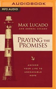 Praying the Promises: Anchor Your Life to Unshakable Hope (Unabridged, Mp3) Praying the Promises: Anchor Your Life to Unshakable Hope (Unabridged, Mp3)