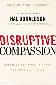 Disruptive Compassion: Becoming the Revolutionary You Were Born to Be Disruptive Compassion: Becoming the Revolutionary You Were Born to Be