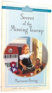 Secret of the Missing Teacup (#02 in White House Adventure Series) Secret of the Missing Teacup (#02 in White House Adventure Series)