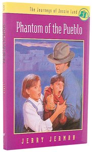Phantom of the Pueblo (#03 in Journeys Of Jessie Land Series) Phantom of the Pueblo (#03 in Journeys Of Jessie Land Series)